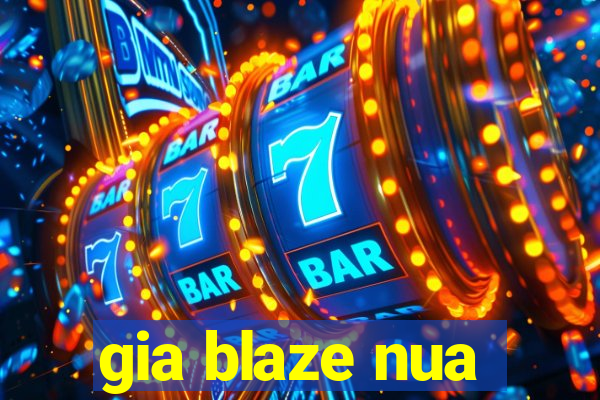 gia blaze nua